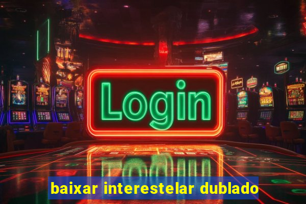baixar interestelar dublado